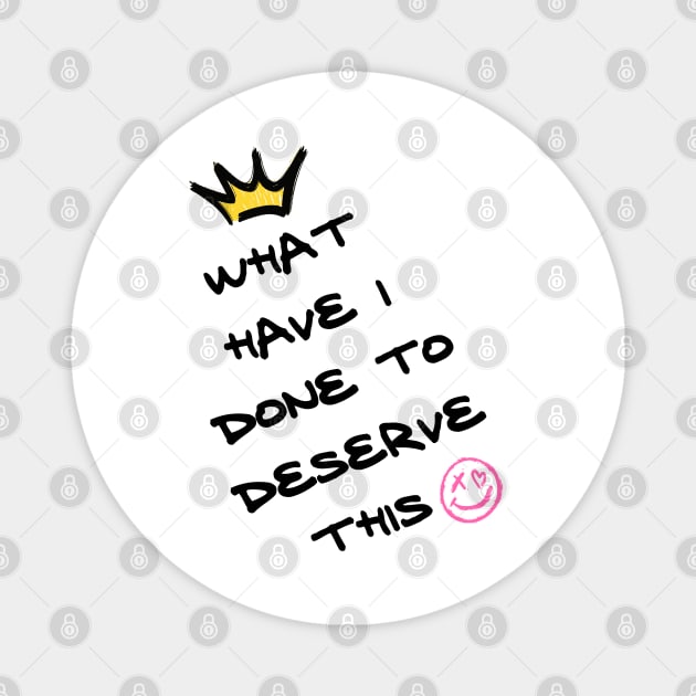 What have I don’t to deserve this Magnet by Once Upon a Find Couture 